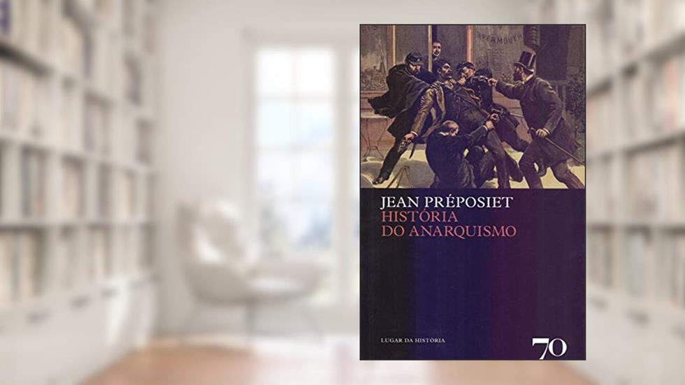 História do Anarquismo, do autor Jean Préposiet