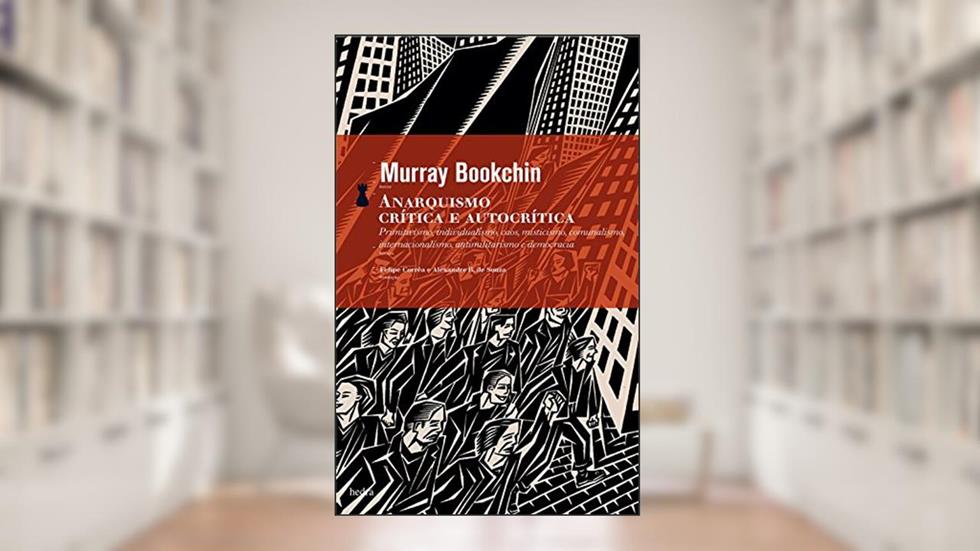 Anarquismo: Crítica e autocrítica, do autor Murray Bookchin