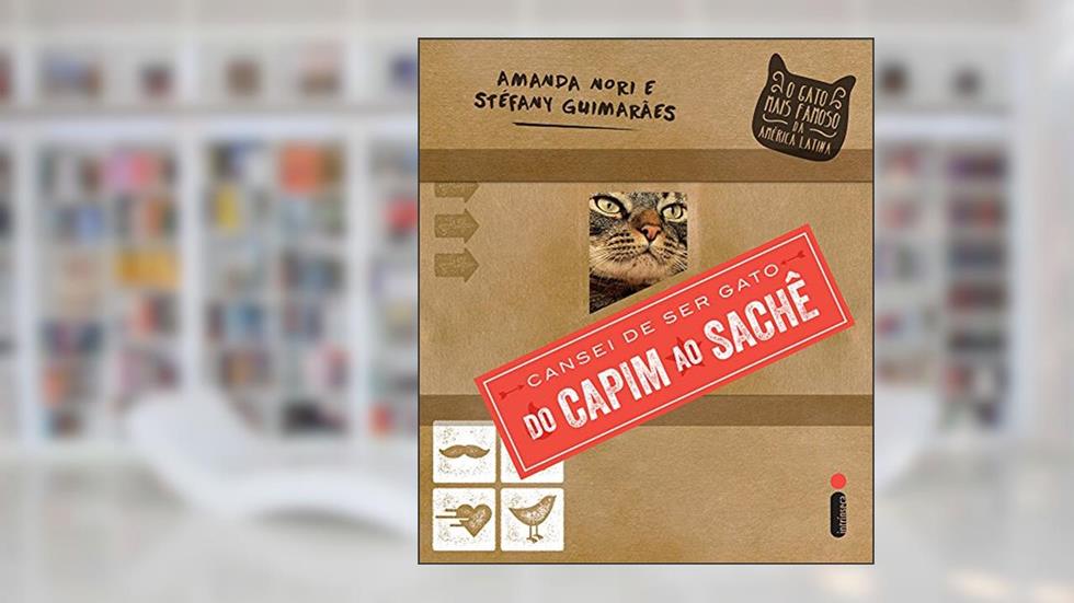 Cansei de ser gato: do capim ao saché: O gato mais famoso da América Latina conta tudo, do autor Amanda Nori; Stéfany Guimarães