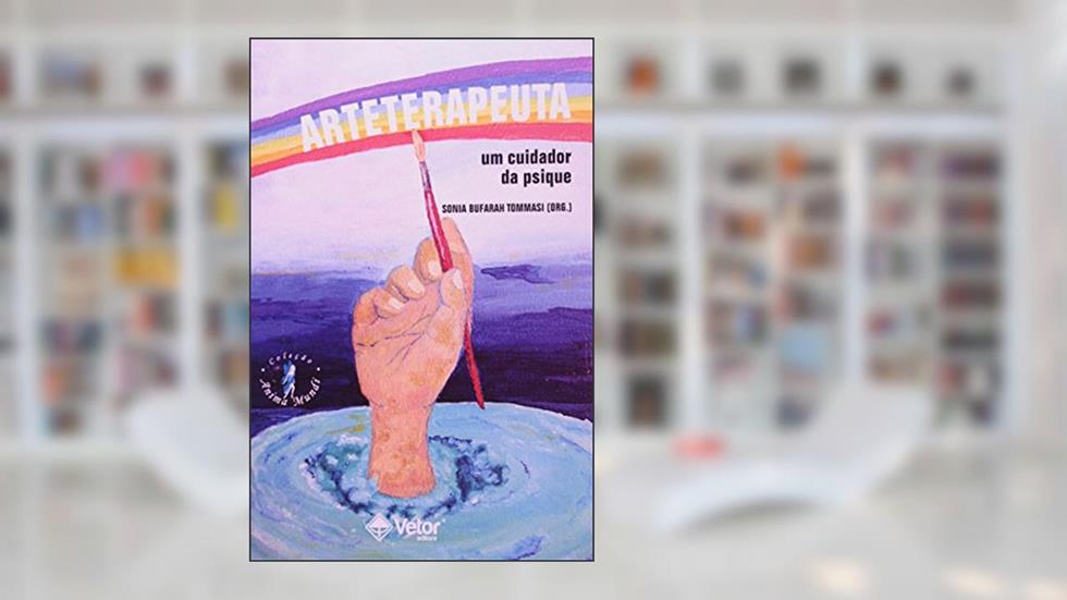 Arteterapeuta - Um Cuidador da Psique, do autor Sonia Maria Bufarah Tommasi