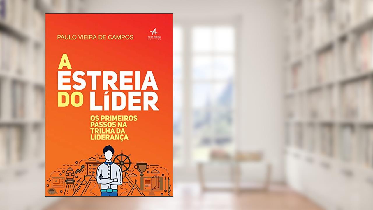 Capa de A Estreia do Líder: os Primeiros Passos na Trilha da Liderança, do autor Paulo Vieira de Campos
