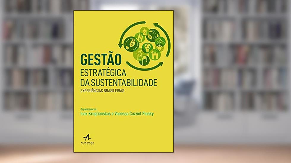 Gestão Estratégica da Sustentabilidade: Experiências Brasileiras, do autor Vanessa Cuzziol Pinsky; Isak Kruglianskas