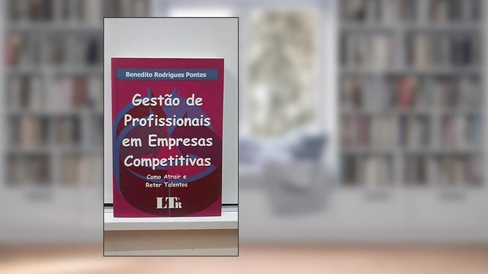 Gestão de Profissionais em Empresas Competitivas Como Atrair e Reter Talentos, do autor Benedito Rodrigues Pontes