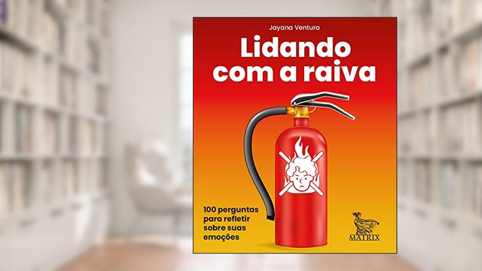 Lidando com a raiva: 100 perguntas para refletir sobre suas emoções, do autor Jayana Ventura