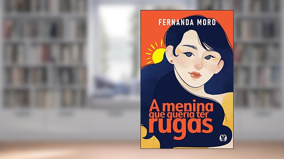 A menina que queria ter rugas, do autor Fernanda Moro