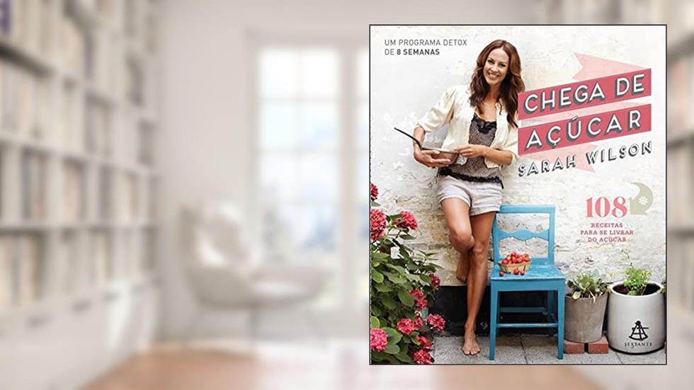 Chega de açúcar: Um Programa Detox De 8 Semanas, do autor Sarah Wilson
