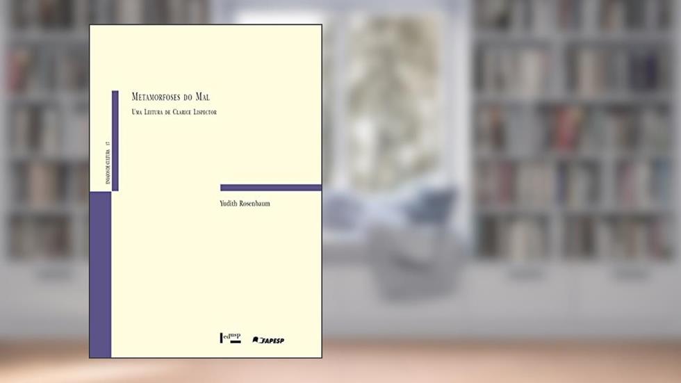 Metamorfoses do mal: uma Leitura de Clarice Lispector (Volume 1), do autor Yudith Rosenbaum