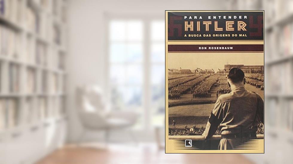 Para Entender Hitler. A Busca das Origens do Mal, do autor Ron Rosenbaum