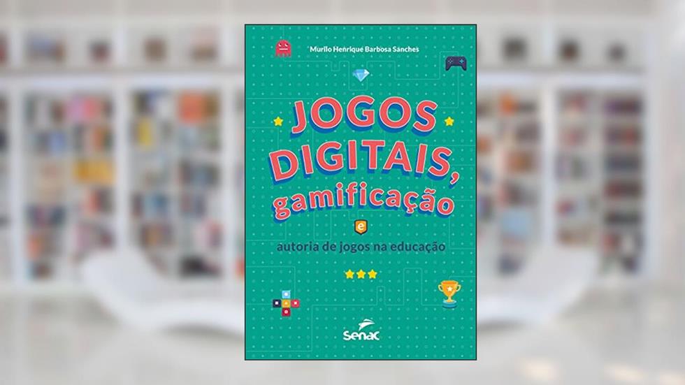 Jogos digitais, gamificação e autoria de jogos na educação, do autor Murilo Sanches