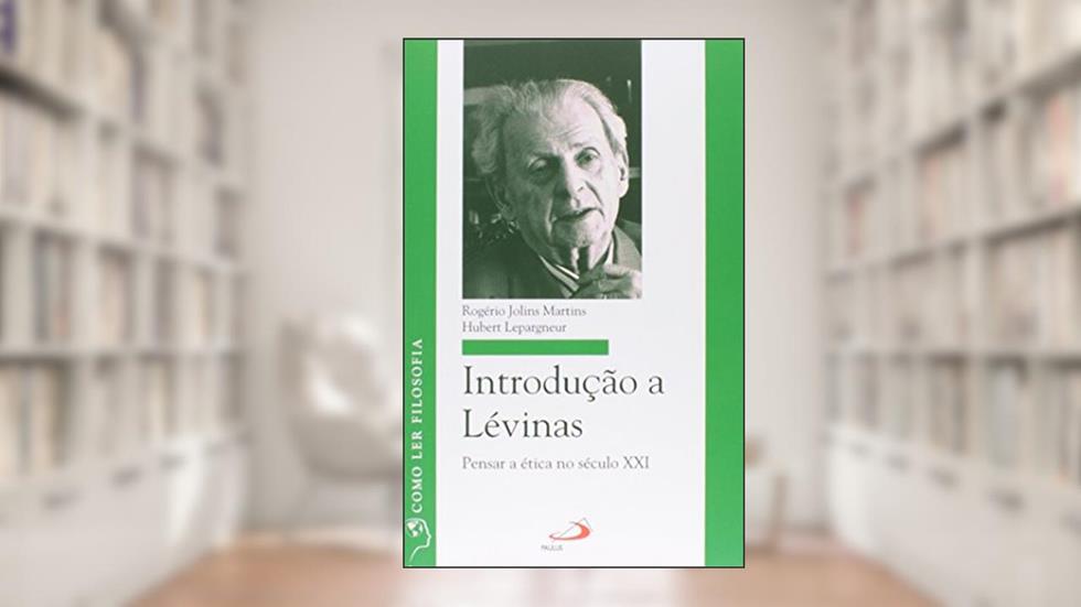 Introdução a Lévinas: Pensar a ética no Século XXI, do autor Rogério Jolins Martins; Hubert Lepargneur