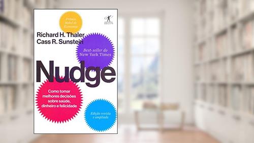 Capa de Nudge: Como tomar melhores decisões sobre saúde, dinheiro e felicidade, do autor Richard H. Thaler; Cass R. Sunstein