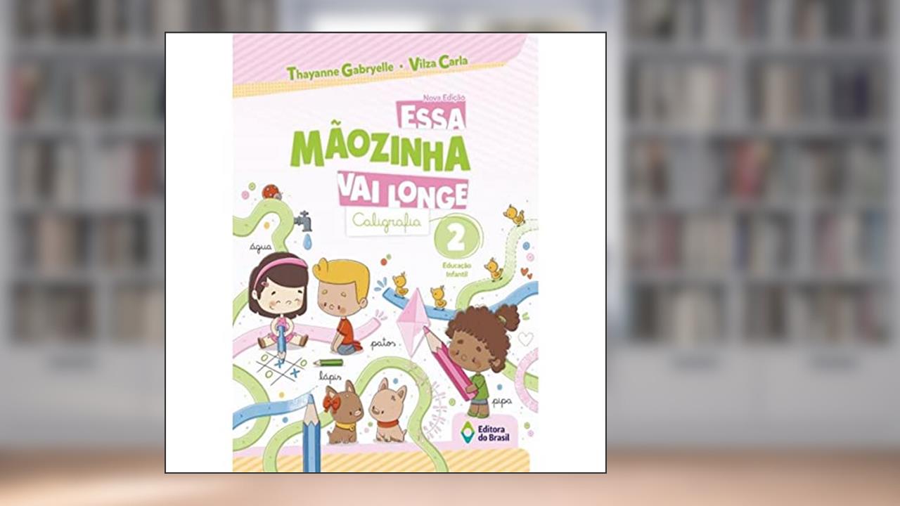 Essa mãozinha vai longe - Caligrafia - Educação infantil - 2, do autor Thayanne Gabryelle; Vilza Carla