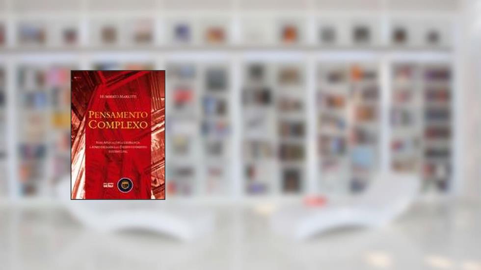 Pensamento complexo: Suas aplicações à liderança, a aprendizagem e ao desenvolvimento sustentável, do autor Humberto de Oliveira Mariotti