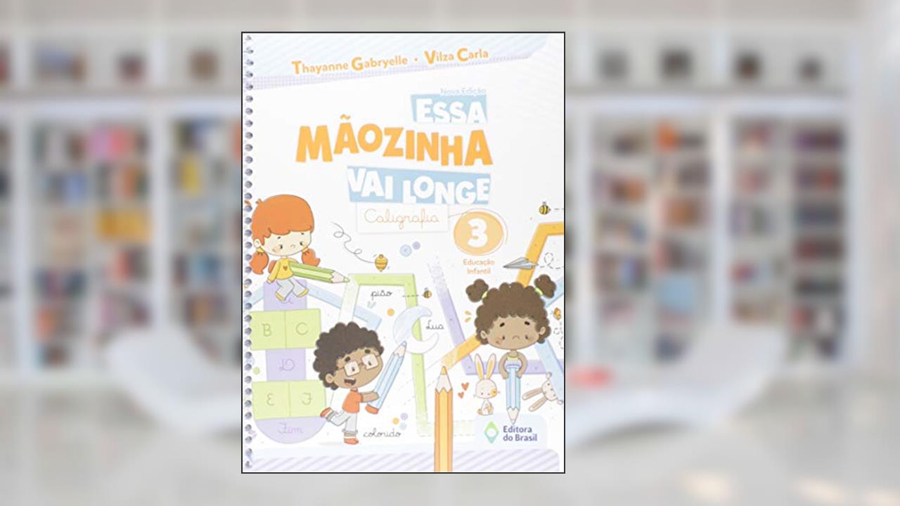 Essa mãozinha vai longe - Caligrafia - Educação infantil - 3, do autor Thayanne Gabryelle; Vilza Carla