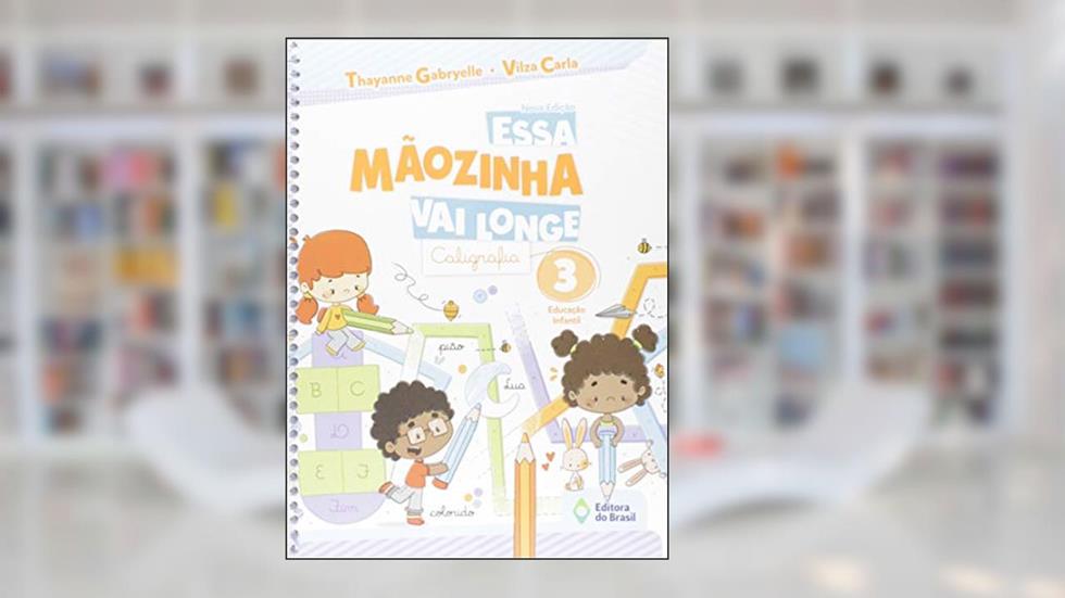 Essa mãozinha vai longe - Caligrafia - Educação infantil - 3, do autor Thayanne Gabryelle; Vilza Carla