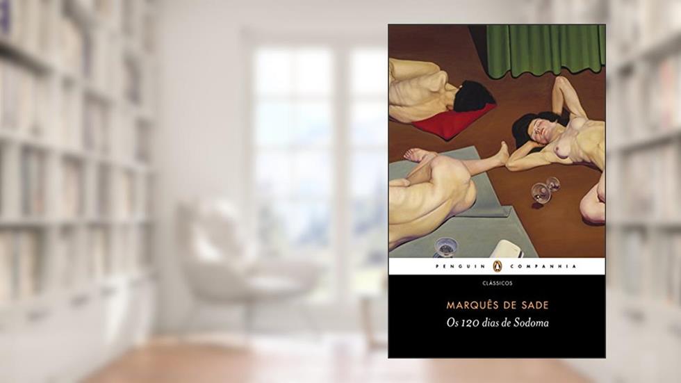 Os 120 dias de Sodoma: Ou a Escola da Libertinagem, do autor Marquês de Sade