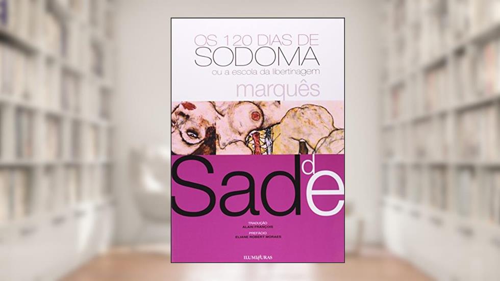 Os 120 dias de Sodoma: ou a escola da libertinagem, do autor Marquês De Sade