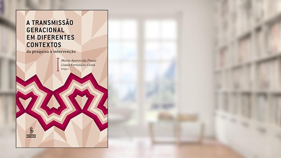 A transmissão geracional em diferentes contextos: Da pesquisa à intervenção, do autor Liana Fortunato Costa; Maria Aparecida Penso