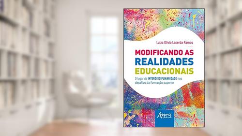 Capa de Modificando as realidades educacionais: o lugar da interdisciplinaridade nos desafios da educação superior, do autor Luiza Olivia Lacerda Ramos