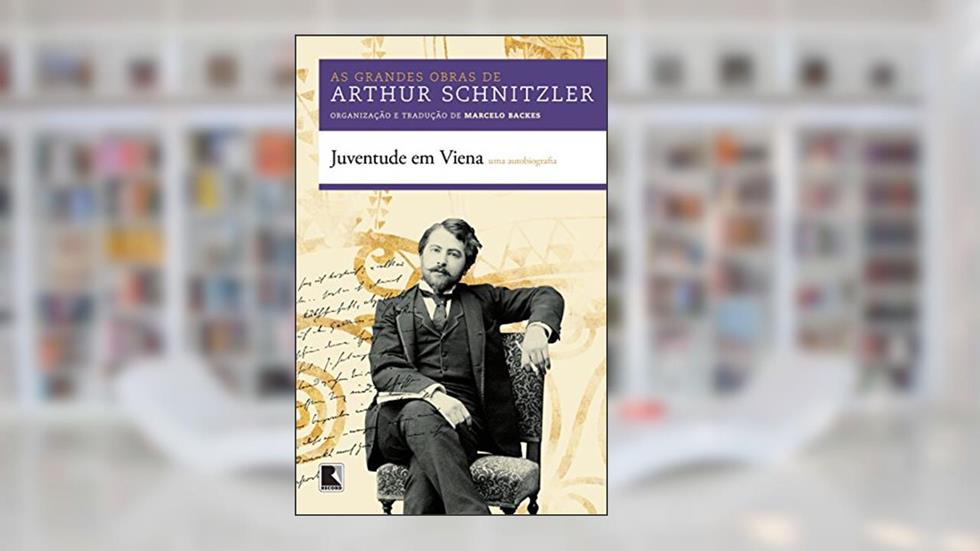 Juventude em Viena: Uma autobiografia: Uma autobiografia, do autor Arthur Schnitzler