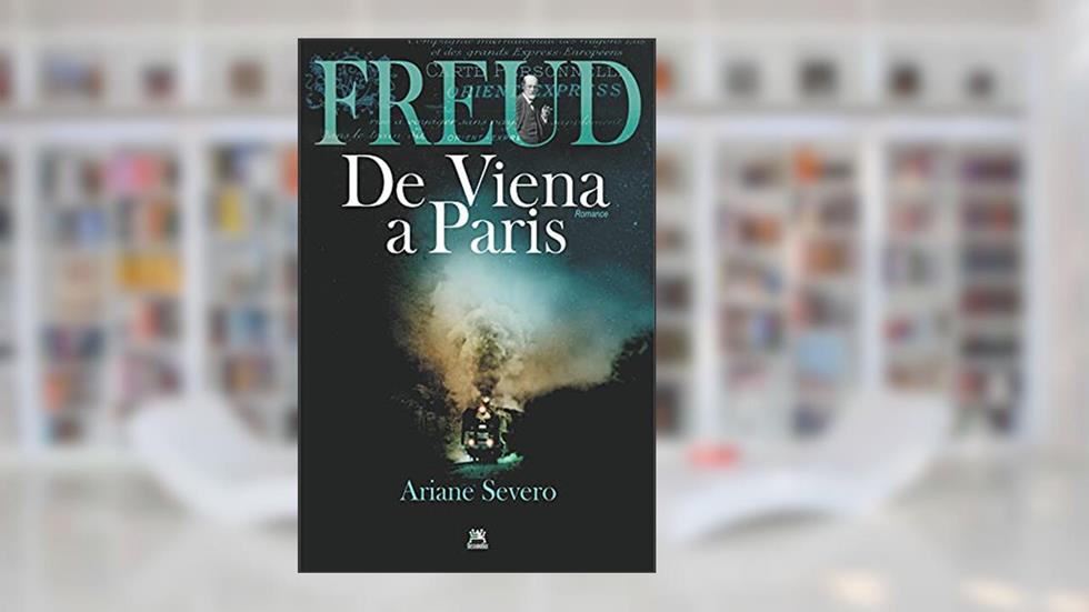 Freud de Viena a Paris, do autor Ariane Severo