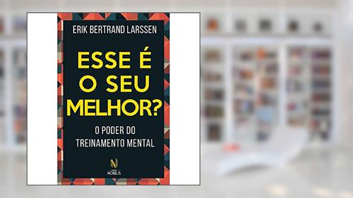 Capa de Esse é o seu melhor?: O poder do treinamento mental, do autor Erik Bertrand Larssen