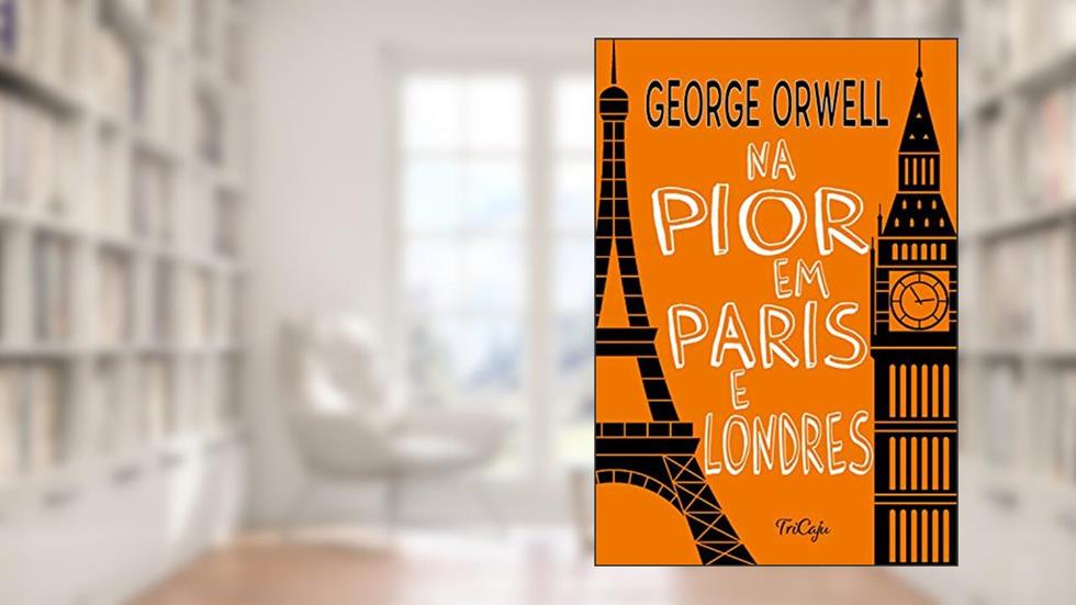 Na pior em Paris e Londres, do autor George Orwell