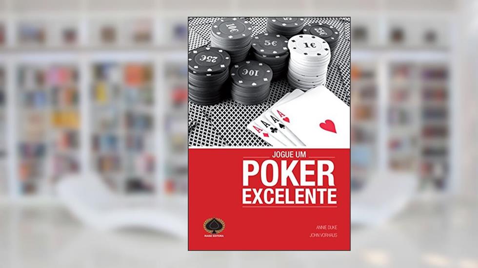 Jogue Um Poker Excelente. Um Guia Estratégico Para No-Limit Hold'em, do autor Annie Duke; John Vorhaus