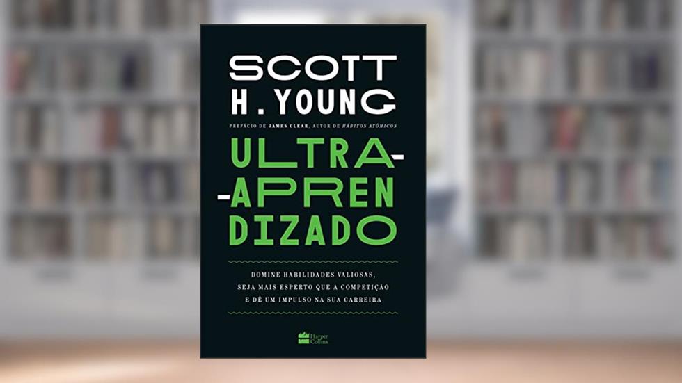 Ultra-aprendizado: domine habilidades valiosas, seja mais esperto que a competição e dê um impulso na sua carreira, do autor Scott Young