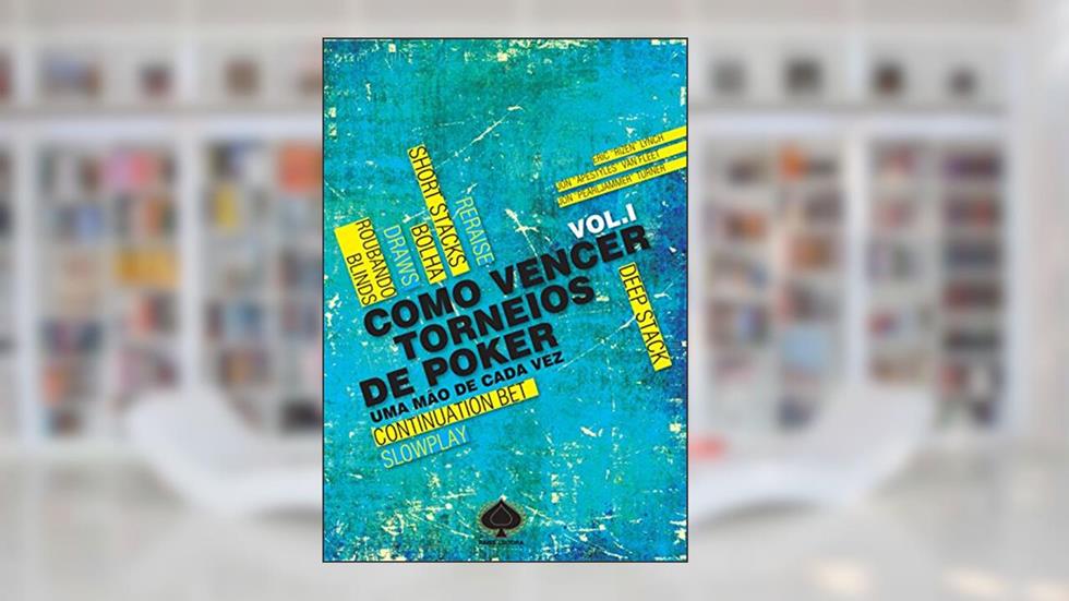 Como Vencer Torneios de Poker. Uma Mão de Cada Vez - Volume 1, do autor Eric Lynch; Jon Fleet; Jon Turner