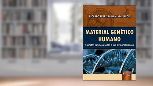Capa de Material Genético Humano: Aspectos Jurídicos sobre a sua Disponibilização, do autor Ricardo Ferreira Damião Junior