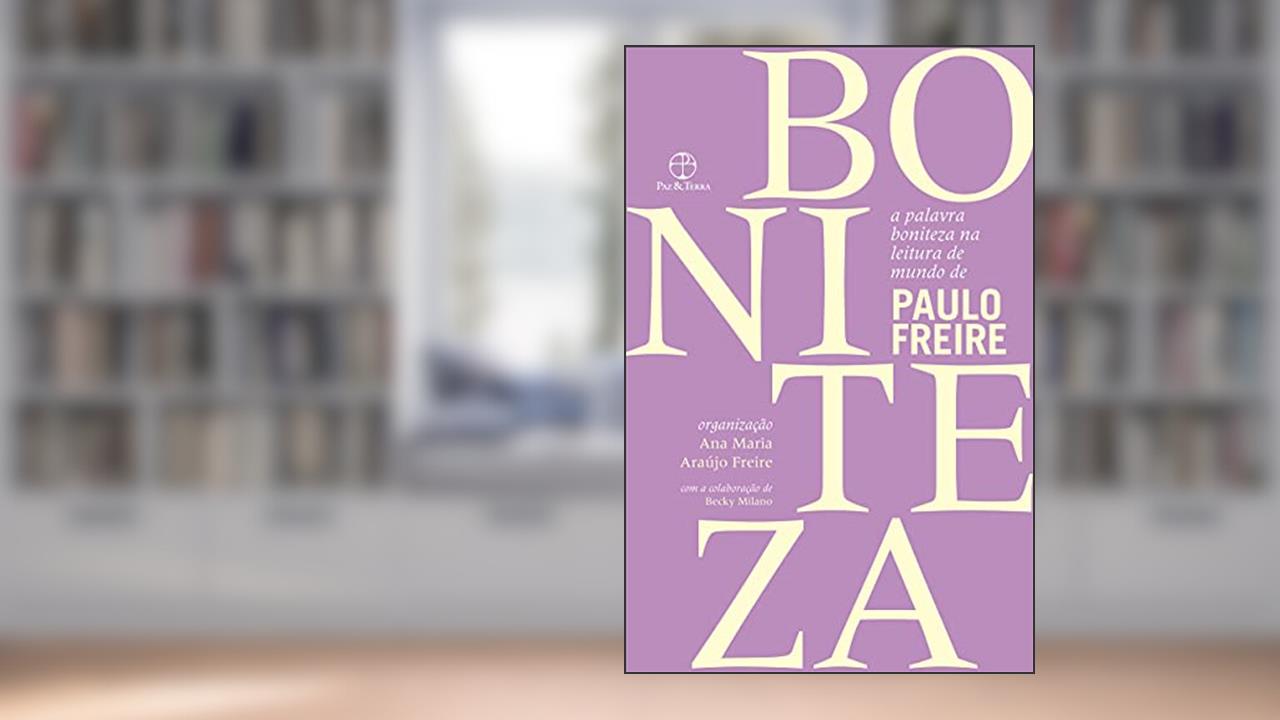 A palavra boniteza na leitura de mundo de Paulo Freire, do autor Paulo Freire