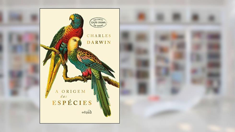 A Origem das Espécies - Charles Darwin (EDIÇÃO LUXO CAPA DURA COM TEXTO INTEGRAL SEM CORTES), do autor Charles Darwin; EDIPRO