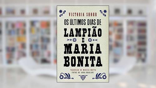 Capa de Os últimos dias de Lampião e Maria Bonita, do autor Victoria Shorr