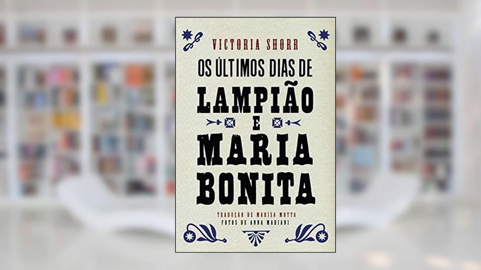 Os últimos dias de Lampião e Maria Bonita, do autor Victoria Shorr