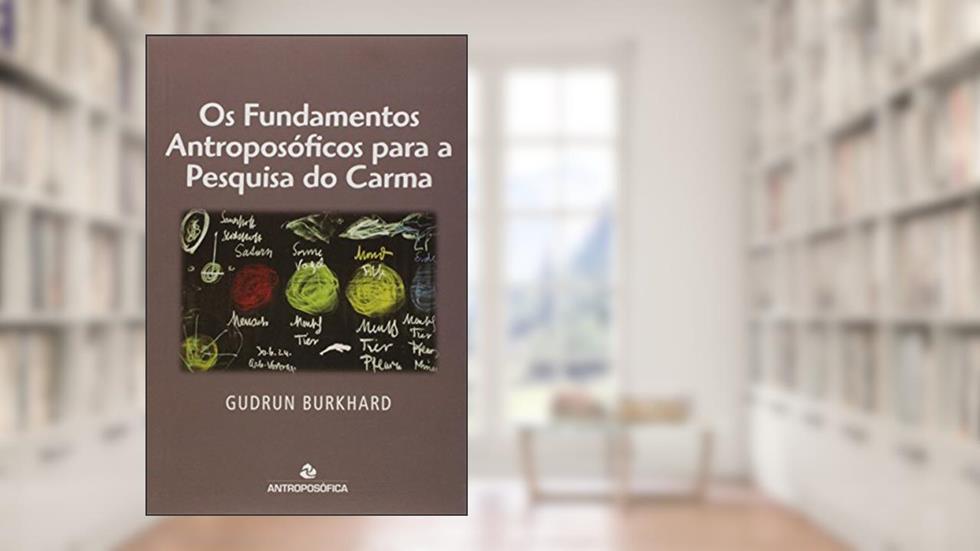 Os Fundamentos Antroposóficos para a Pesquisa do Carma, do autor Gudrun Burkhard