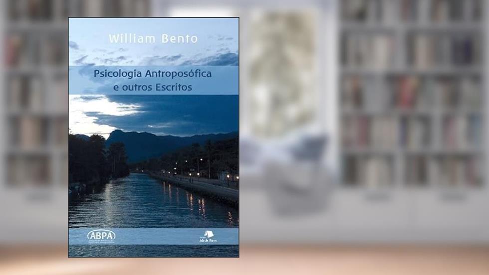 Psicologia Antroposofica E Outros Escritos, do autor Willian Bento