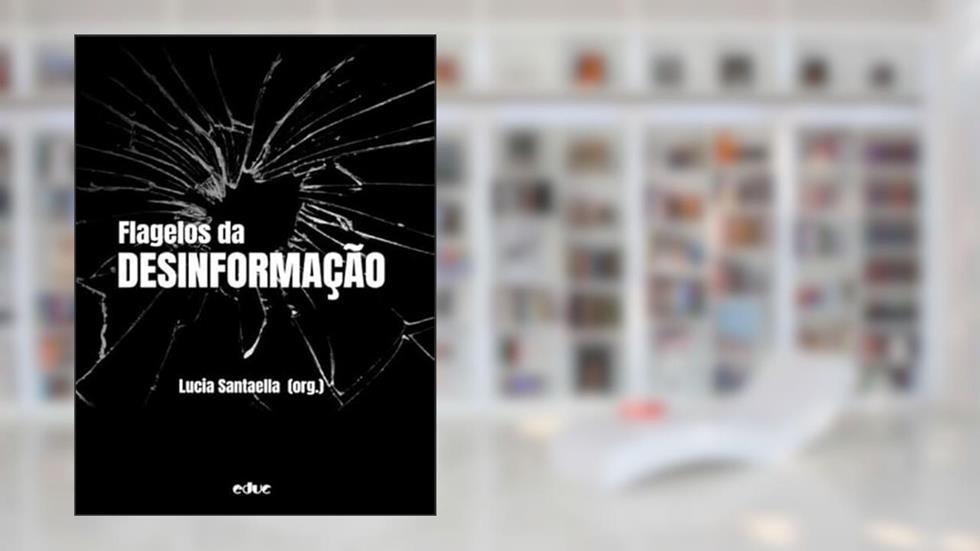FLAGELOS DA DESINFORMAÇÃO, do autor LUCIA SANTAELLA