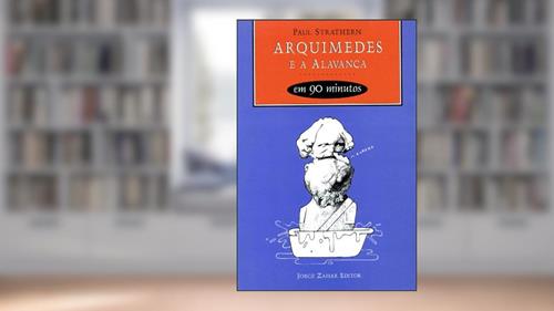 Capa de Arquimedes e a alavanca em 90 minutos, do autor Paul Strathern