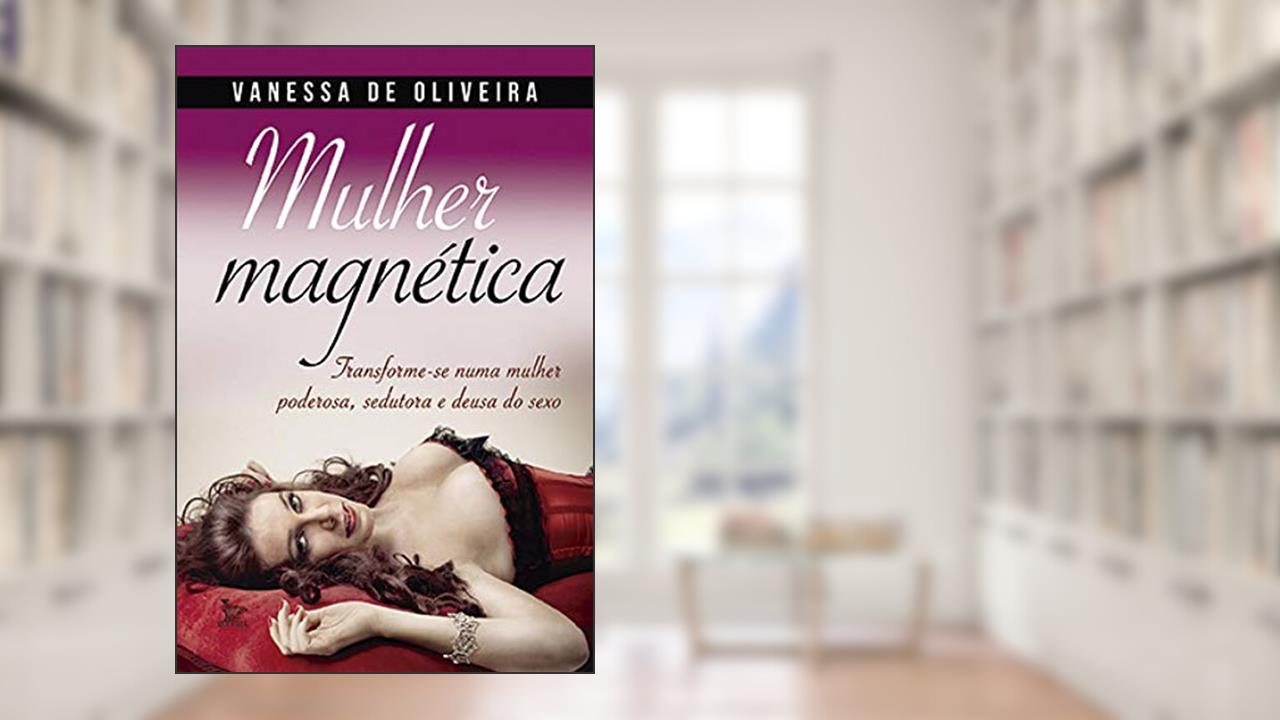 Mulher magnética, do autor Vanessa de Oliveira