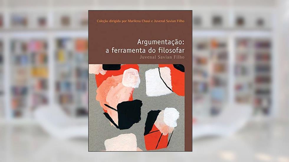 Argumentação: A ferramenta do filosofar, do autor Juvenal Savian Filho