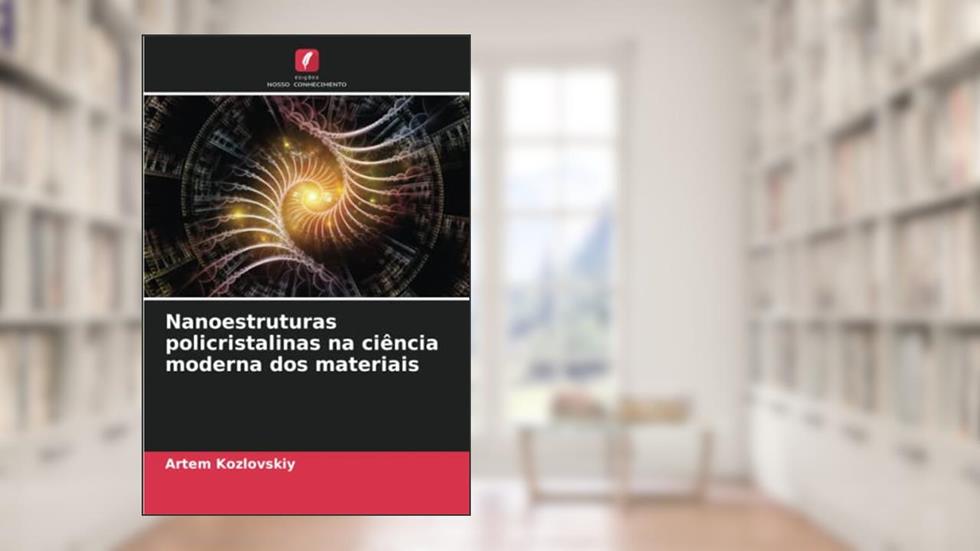 Nanoestruturas policristalinas na ciência moderna dos materiais, do autor Artem Kozlovskiy