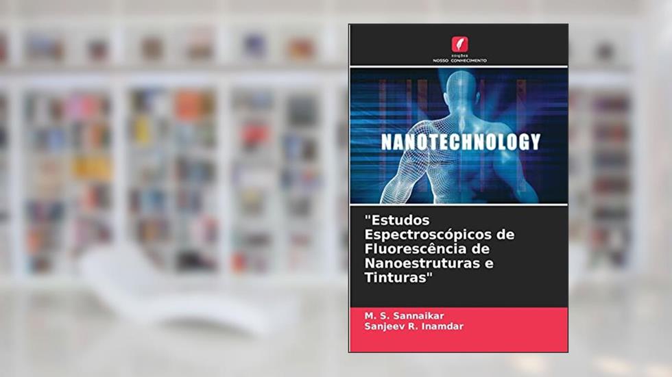 "Estudos Espectroscópicos de Fluorescência de Nanoestruturas e Tinturas", do autor M S Sannaikar; Sanjeev R Inamdar