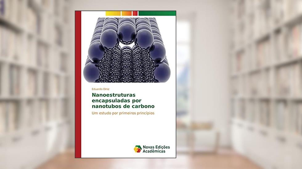 Nanoestruturas encapsuladas por nanotubos de carbono: Um estudo por primeiros princípios, do autor Eduardo Diniz