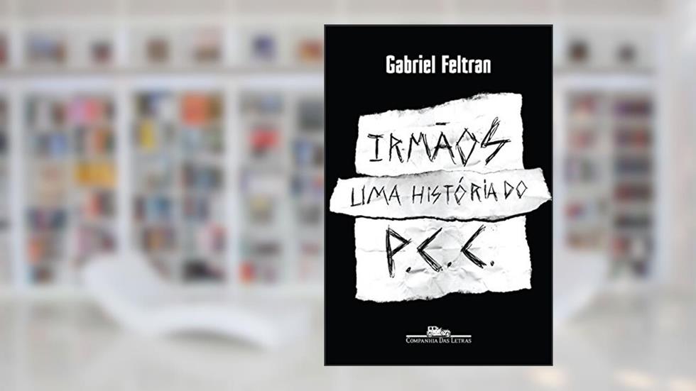 Irmãos: Uma história do PCC, do autor Gabriel Feltran