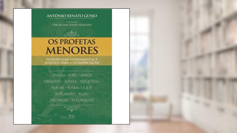 Os Profetas Menores: Introdução Fundamental e Auxílio para Interpretação, do autor Antônio Renato Gusso