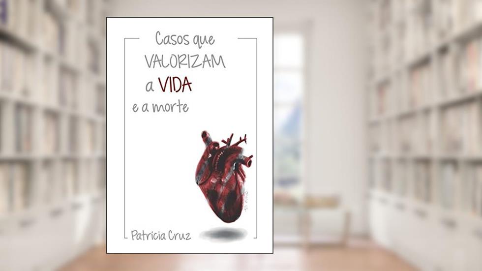 Casos Que Valorizam A Vida E A Morte, do autor Patrícia Cruz