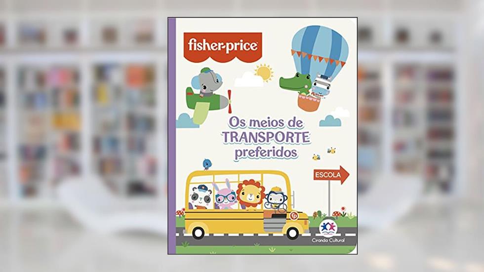 Fisher-Price: Os meios de transporte preferidos, do autor Paloma Blanca Alves Barbieri