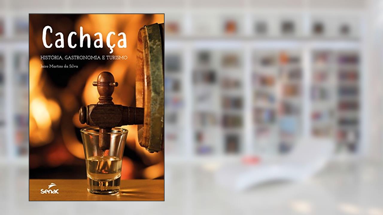 Cachaça: História, gastronomia e turismo, do autor Jairo Martins