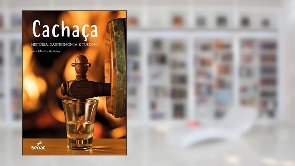 Cachaça: História, gastronomia e turismo, do autor Jairo Martins